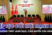 Tiếp tục đổi mới mạnh mẽ phương thức lãnh đạo, cầm quyền của Đảng