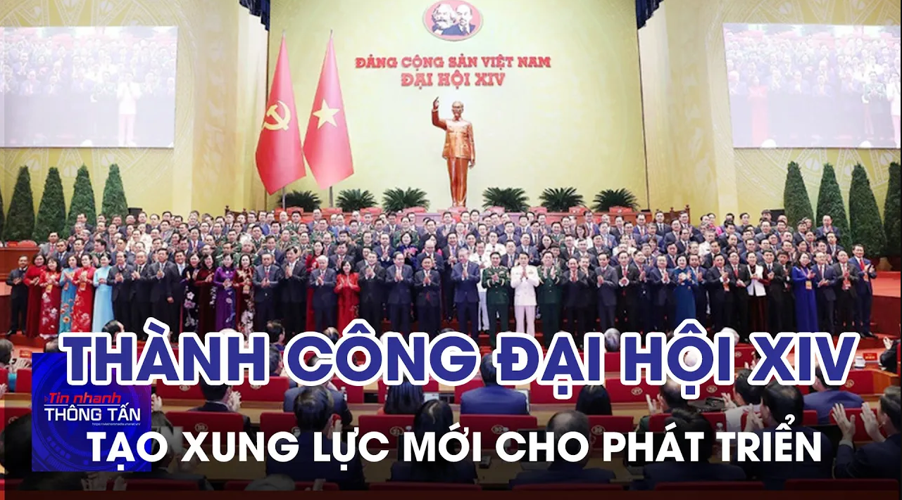 Thành công của Đại hội XIV tạo xung lực mới cho sự phát triển