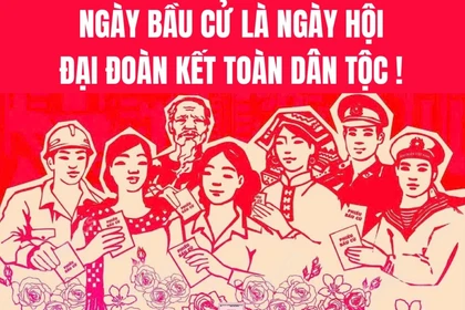 Ngày bầu cử - ngày hội đại đoàn kết toàn dân tộc