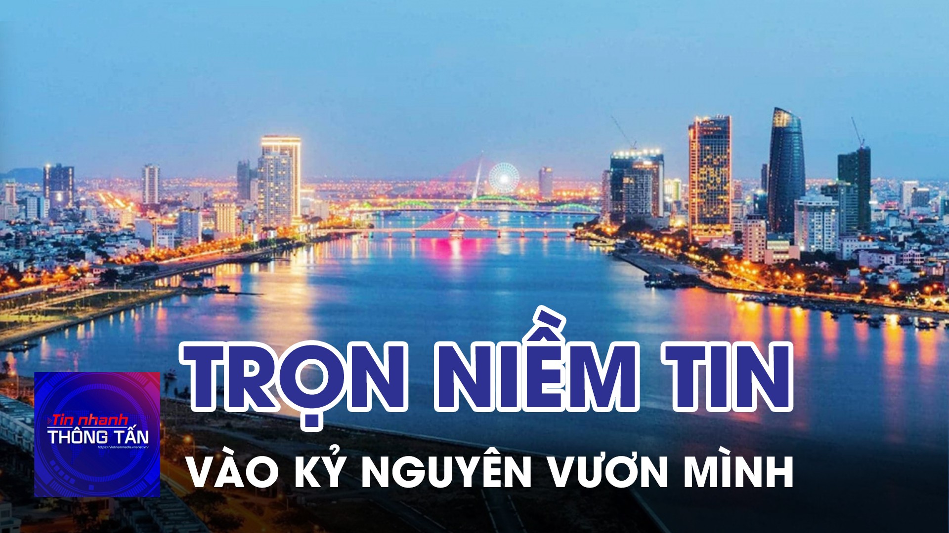 Trọn niềm tin vào kỷ nguyên vươn mình của dân tộc