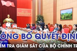 Công bố quyết định kiểm tra, giám sát của Bộ Chính trị, Ban Bí thư