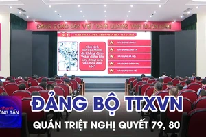 Đảng bộ TTXVN quán triệt Nghị quyết 79, 80 của Bộ Chính trị 