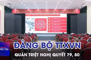 Đảng bộ TTXVN quán triệt Nghị quyết 79, 80 của Bộ Chính trị 