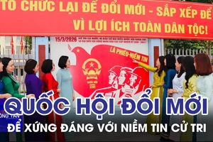 Quốc hội đổi mới để xứng đáng với niềm tin cử tri 