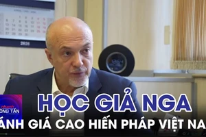 Nhà soạn thảo Hiến pháp Nga đánh giá cao Hiến pháp Việt Nam