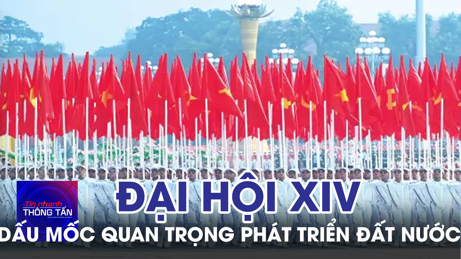 Đại hội XIV – Dấu mốc quan trọng trong tiến trình phát triển đất nước 