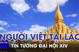 Người Việt tại Lào tin tưởng Đại hội XIV mở ra kỷ nguyên vươn mình