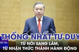 Thống nhất tư duy xuyên suốt chuyển mạnh từ nói sang làm, từ nhận thức thành hành động