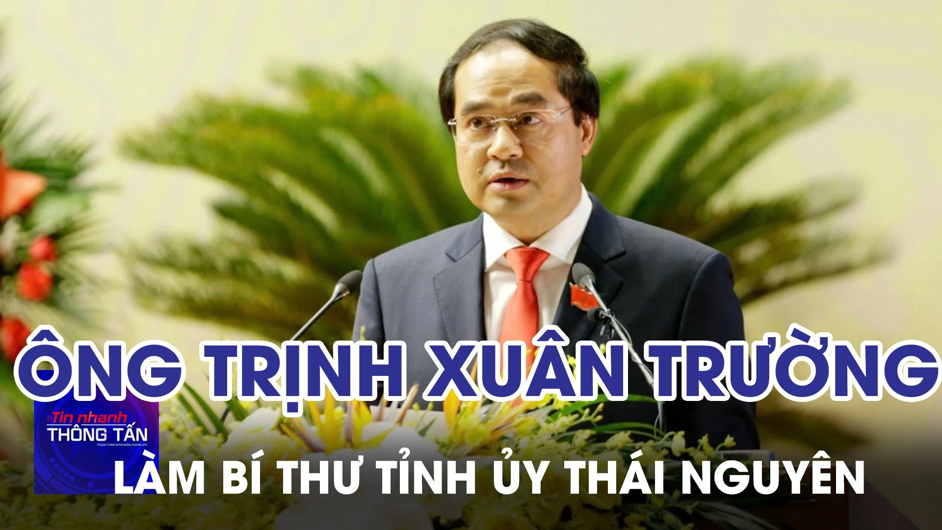 Ông Trịnh Xuân Trường làm Bí thư Tỉnh ủy Thái Nguyên