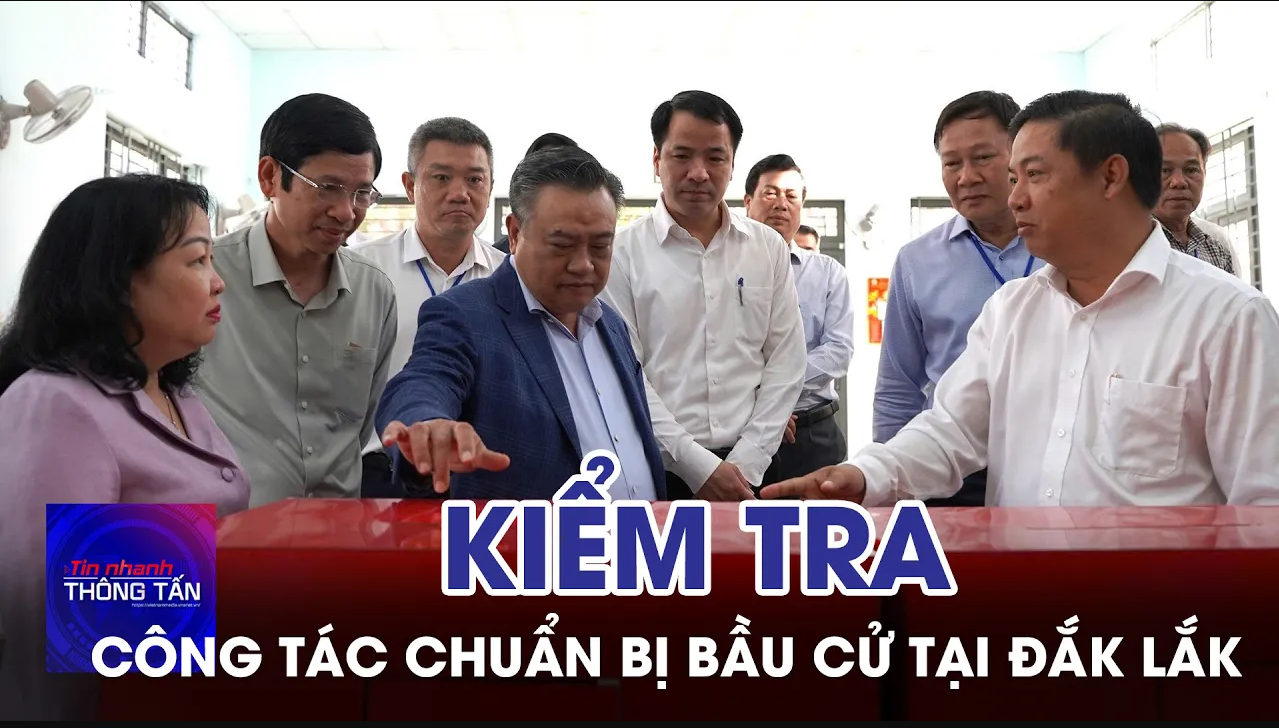 Kiểm tra công tác chuẩn bị bầu cử tại Đắk Lắk 