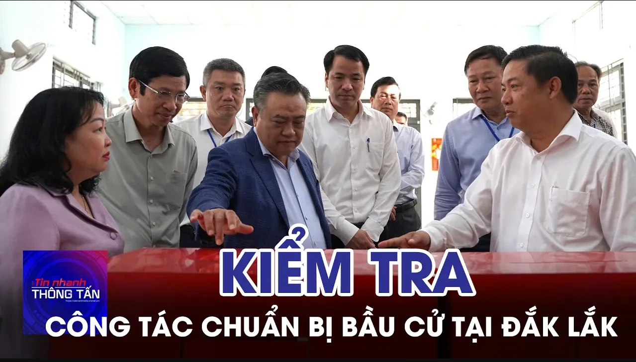 Kiểm tra công tác chuẩn bị bầu cử tại Đắk Lắk 