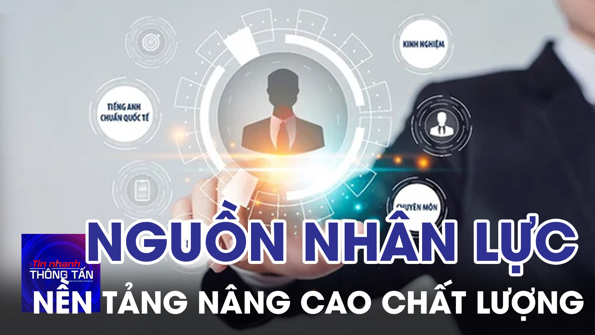 Nền tảng nâng cao chất lượng nguồn nhân lực 