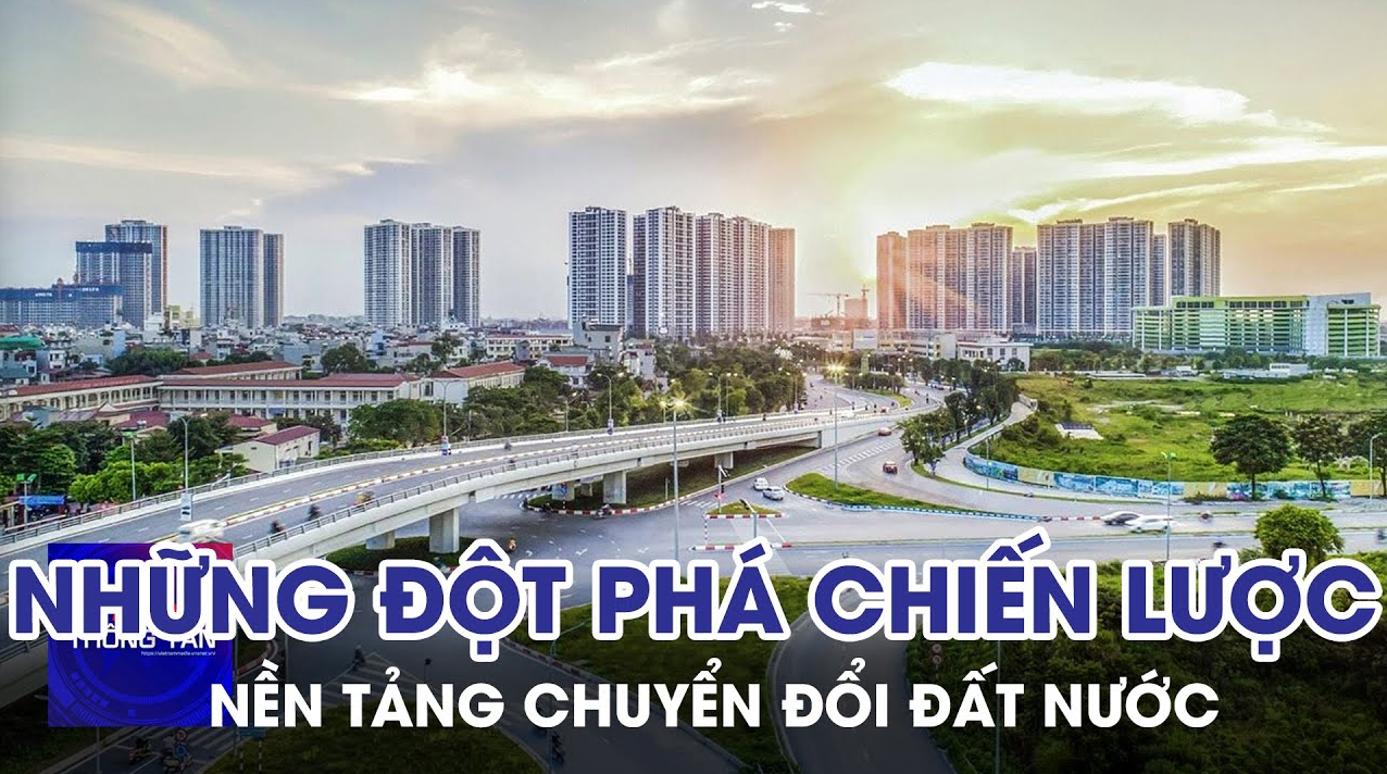 Những đột phá chiến lược - Nền tảng chuyển đổi đất nước