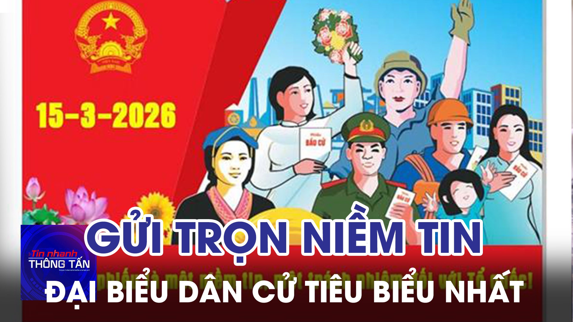 Gửi trọn niềm tin vào những đại biểu dân cử tiêu biểu nhất