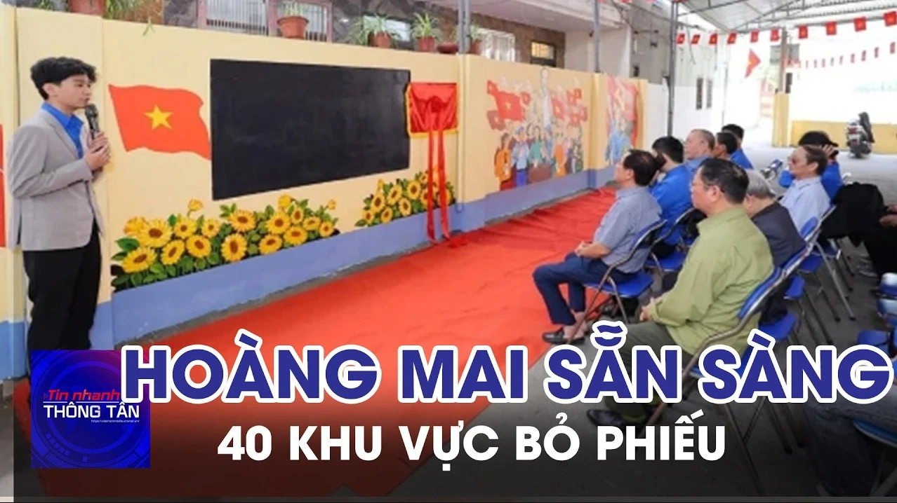 40 khu vực bỏ phiếu của Phường Hoàng Mai đã sẵn sàng 