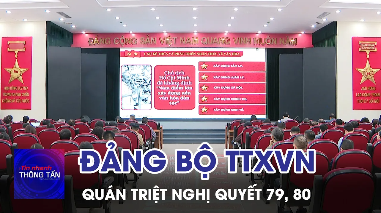 Đảng bộ TTXVN quán triệt Nghị quyết 79, 80 của Bộ Chính trị 