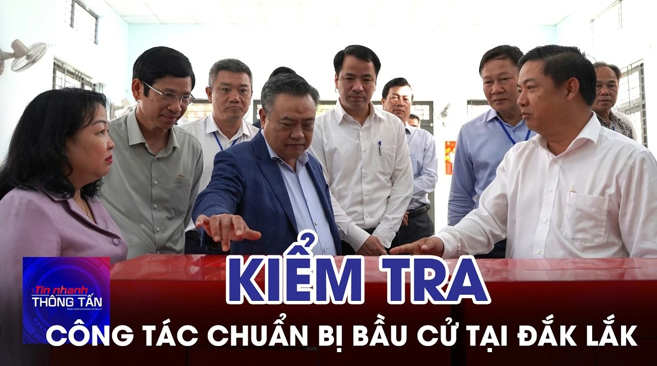 Kiểm tra công tác chuẩn bị bầu cử tại Đắk Lắk 