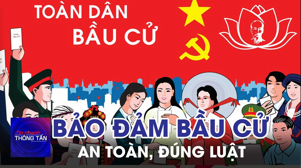 Bảo đảm cuộc bầu cử diễn ra an toàn, đúng luật