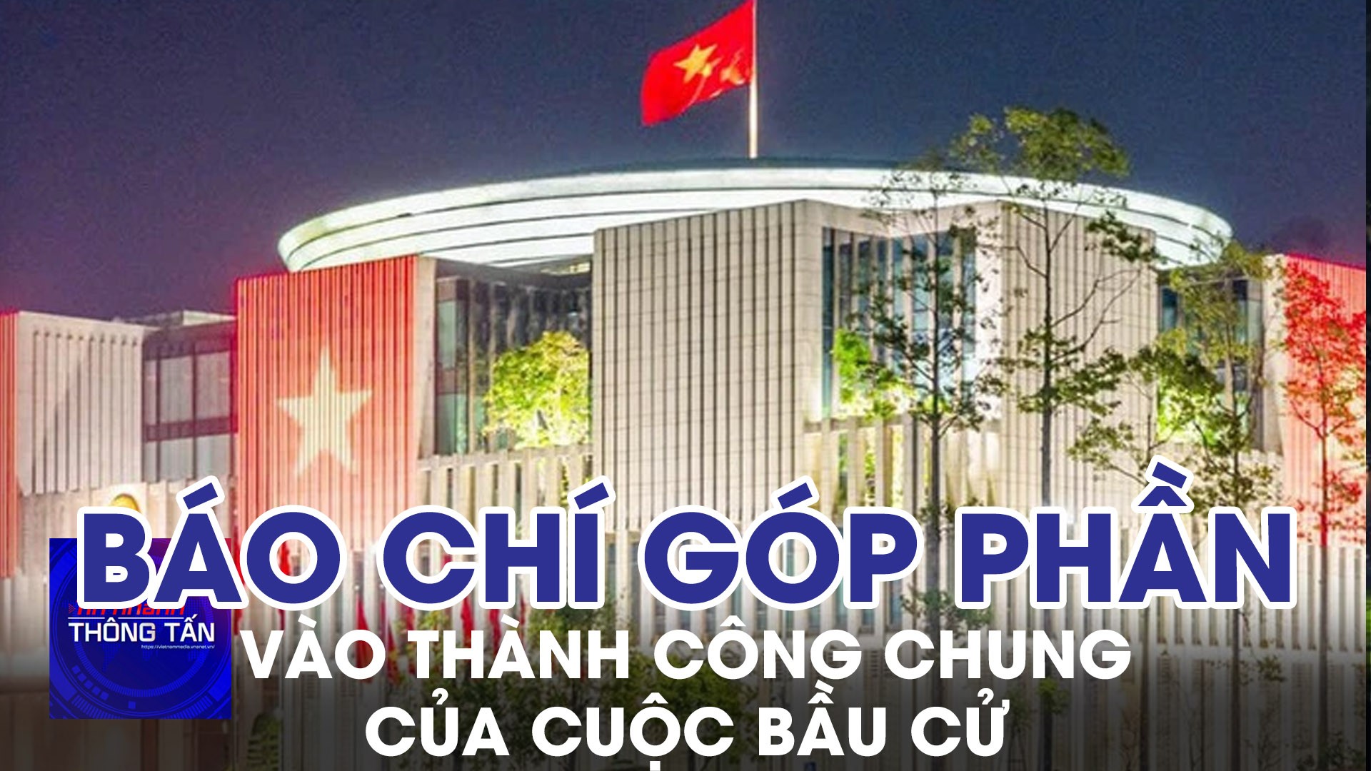 Báo chí góp phần vào thành công chung của cuộc bầu cử