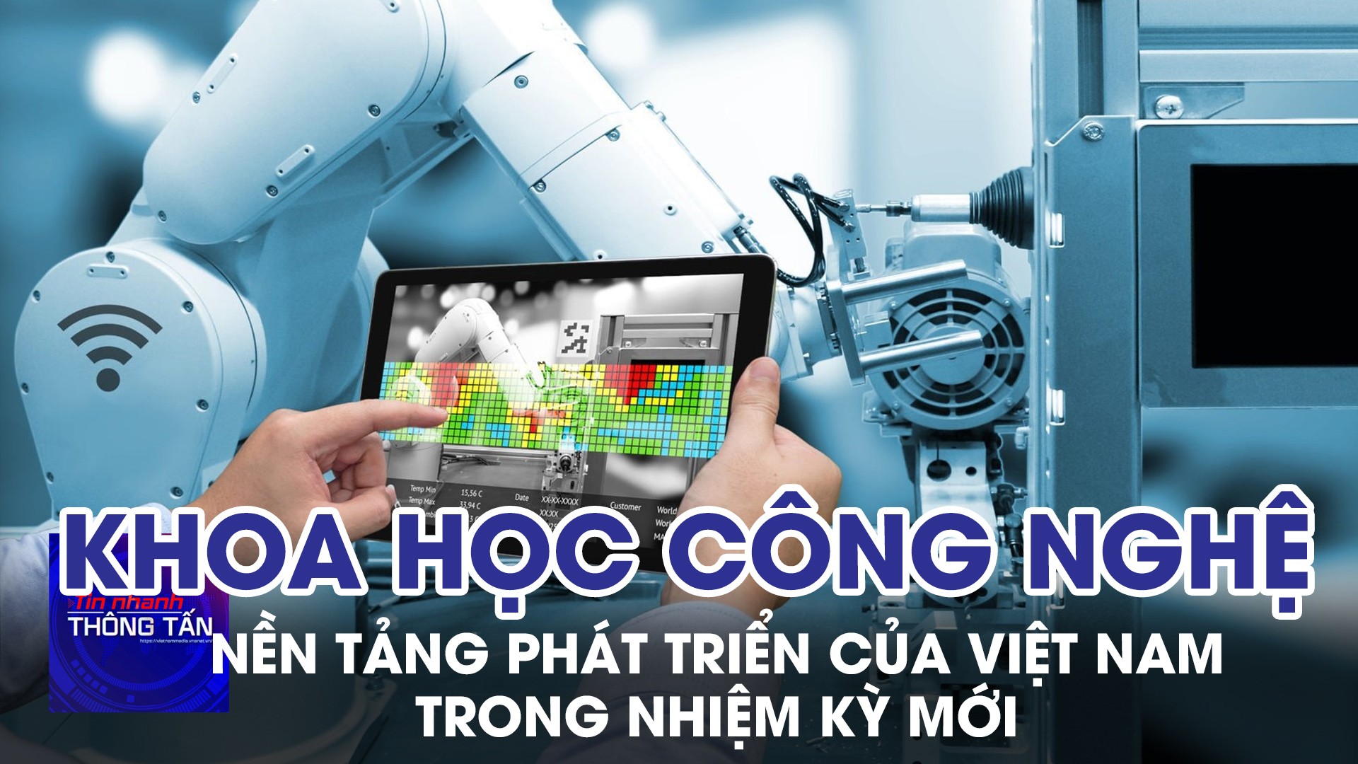 KHCN là nền tảng phát triển của Việt Nam trong nhiệm kỳ mới