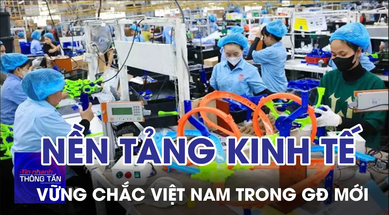Việt Nam có nền tảng kinh tế vững chắc bước vào giai đoạn mới