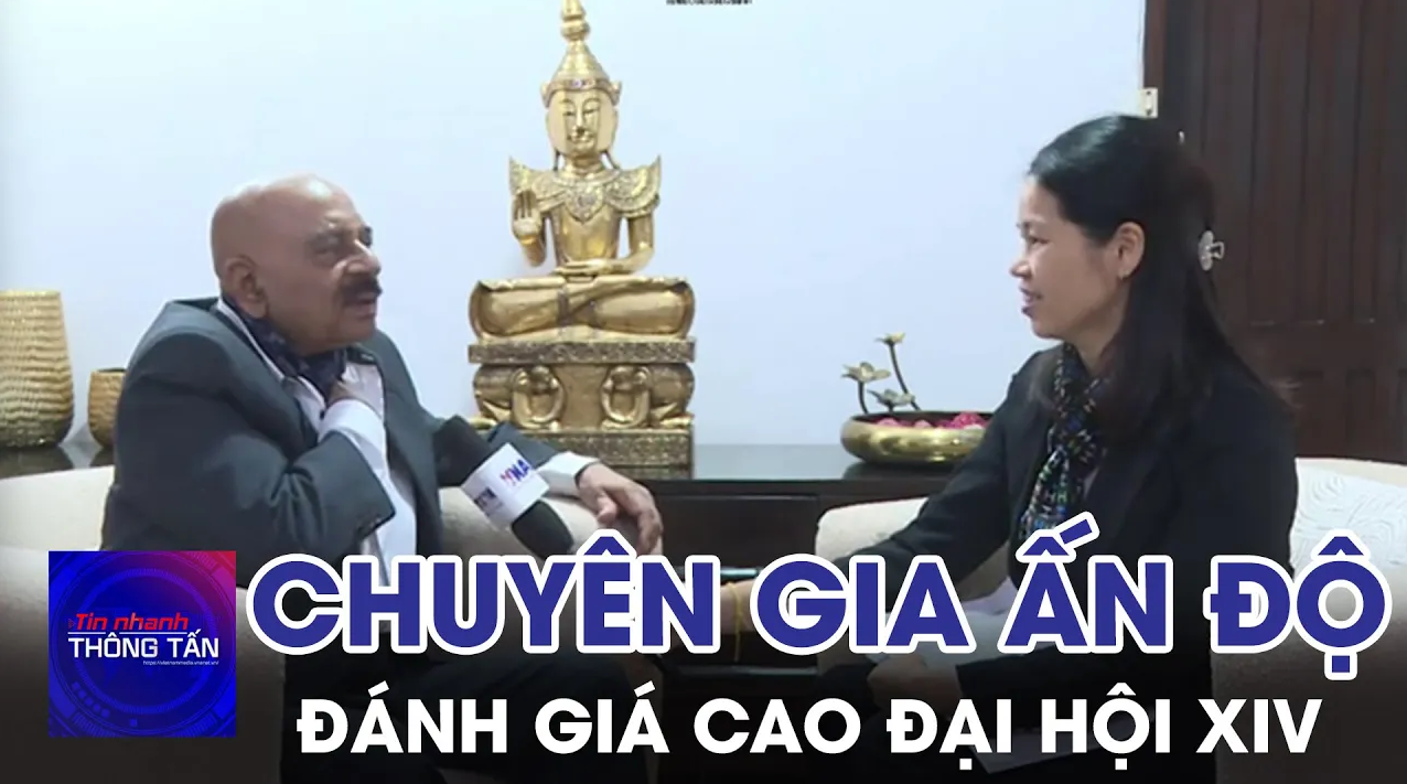 Chuyên gia Ấn Độ đánh giá cao Đại hội XIV trong quỹ đạo phát triển của Việt Nam