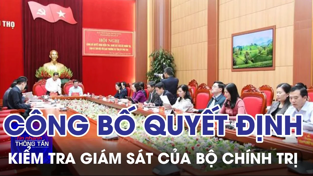 Công bố quyết định kiểm tra, giám sát của Bộ Chính trị, Ban Bí thư