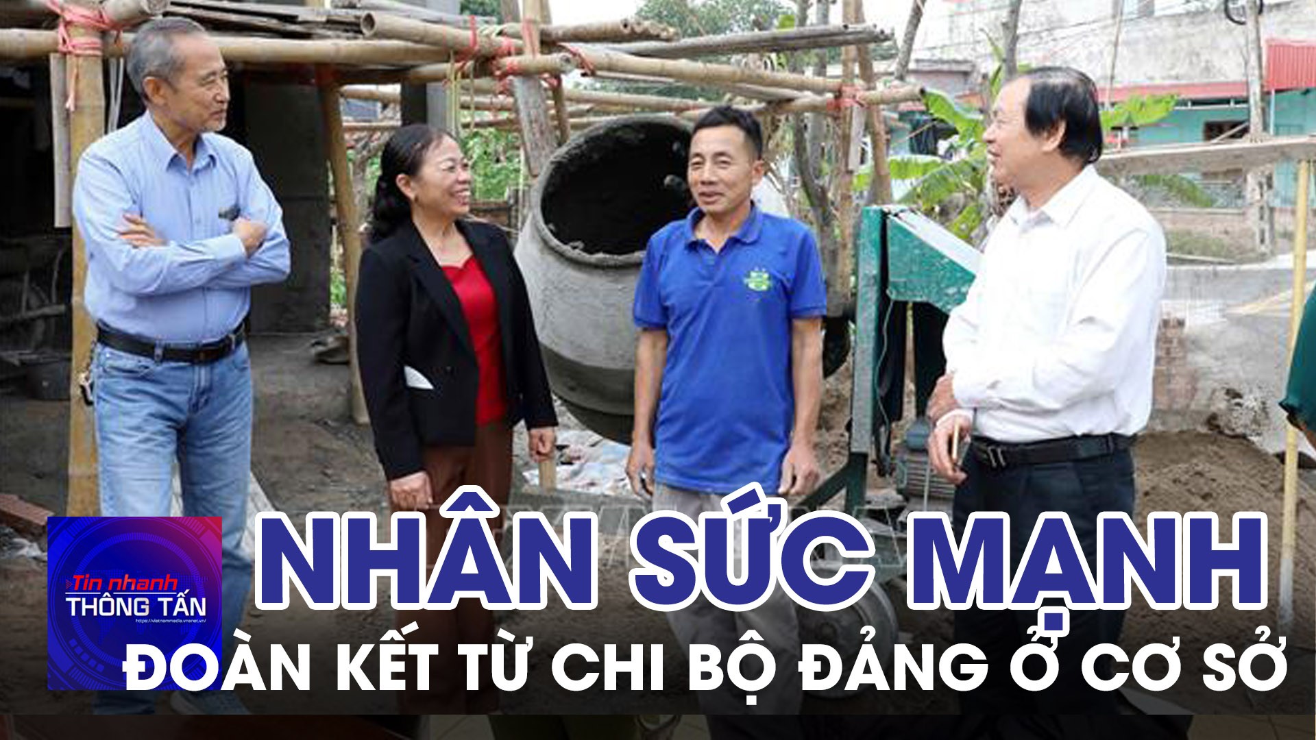 Nhân sức mạnh đoàn kết từ chi bộ đảng ở cơ sở