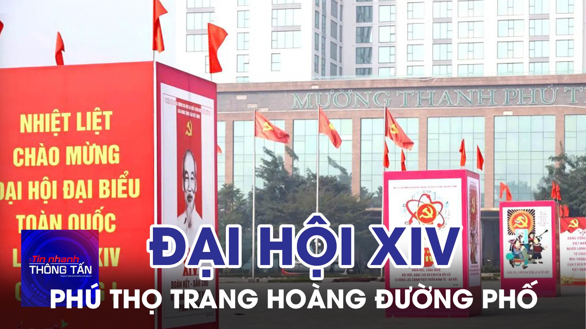 Phú Thọ trang hoàng đường phố chào mừng Đại hội XIV của Đảng