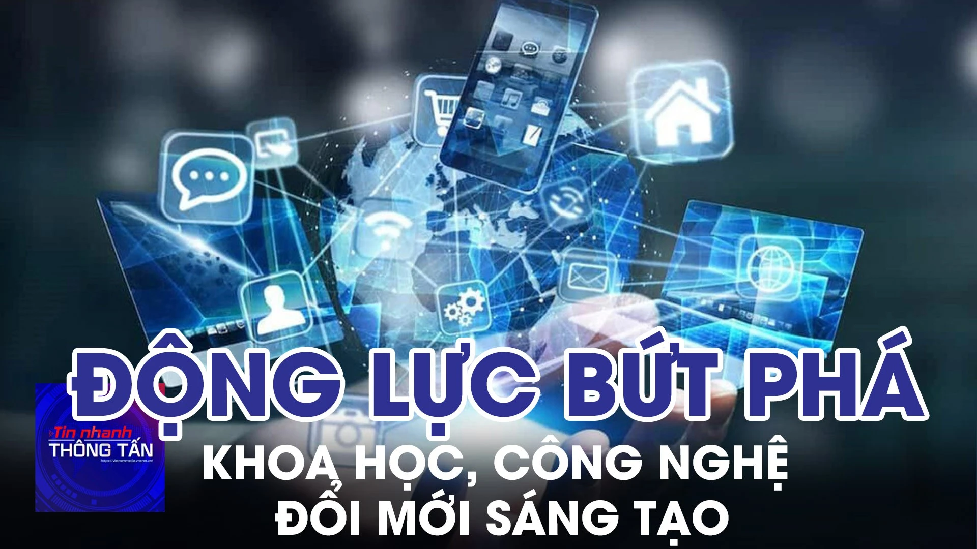 Khoa học, công nghệ và đổi mới sáng tạo – Động lực bứt phá NK Đại hội XIII 