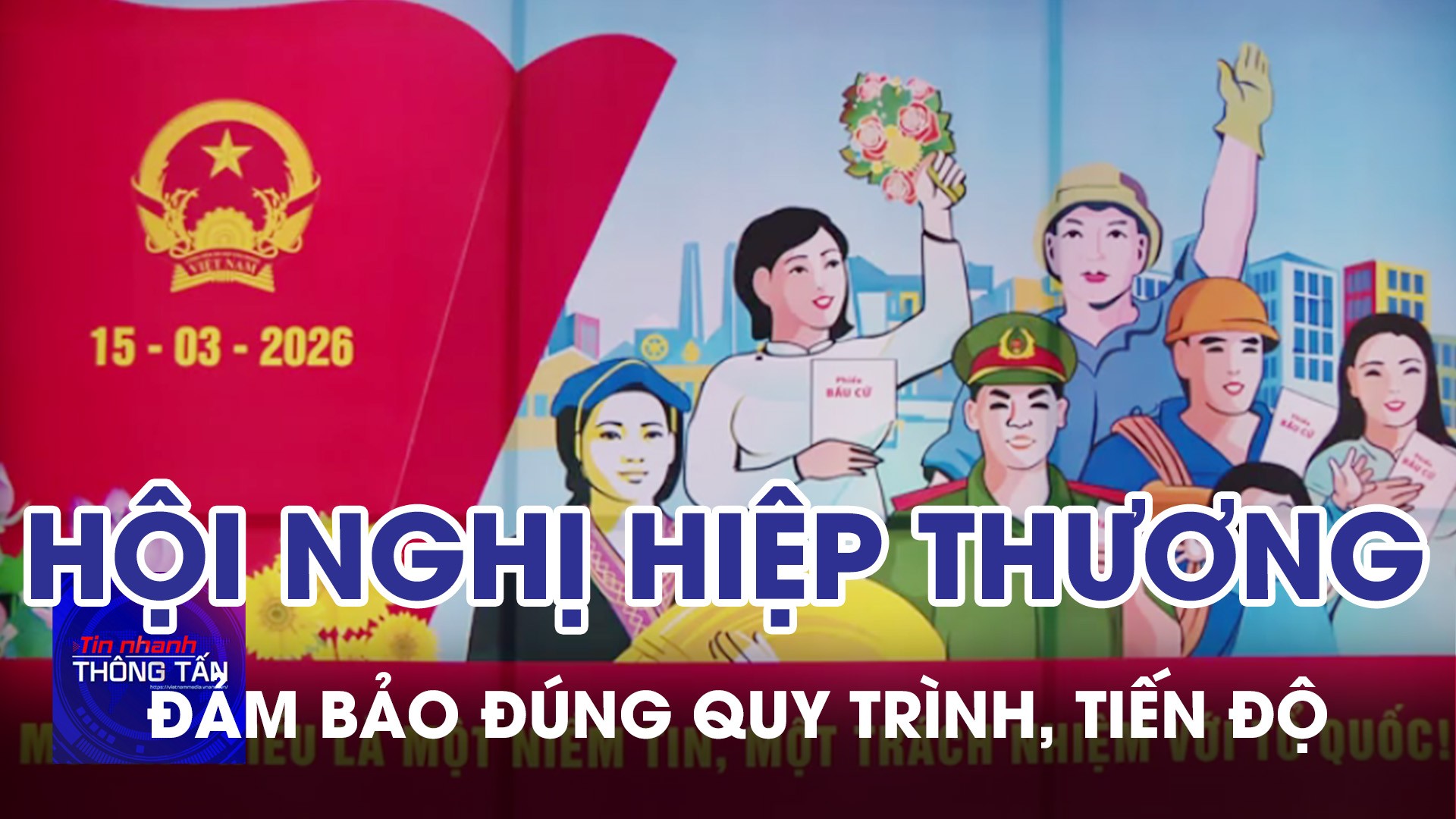 Hội nghị Hiệp thương lần 2 đảm bảo đúng quy trình, tiến độ