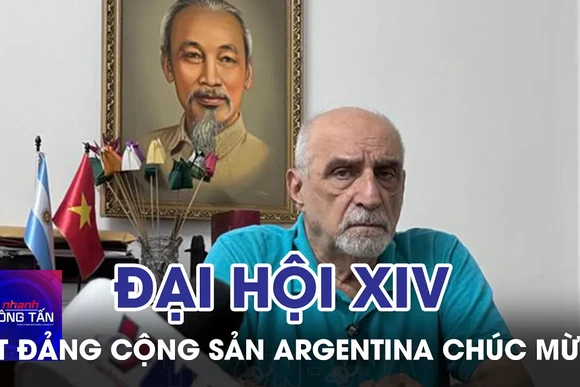 Tổng bí thư Đảng Cộng sản Argentina chúc mừng thành công Đại hội Đảng XIV 