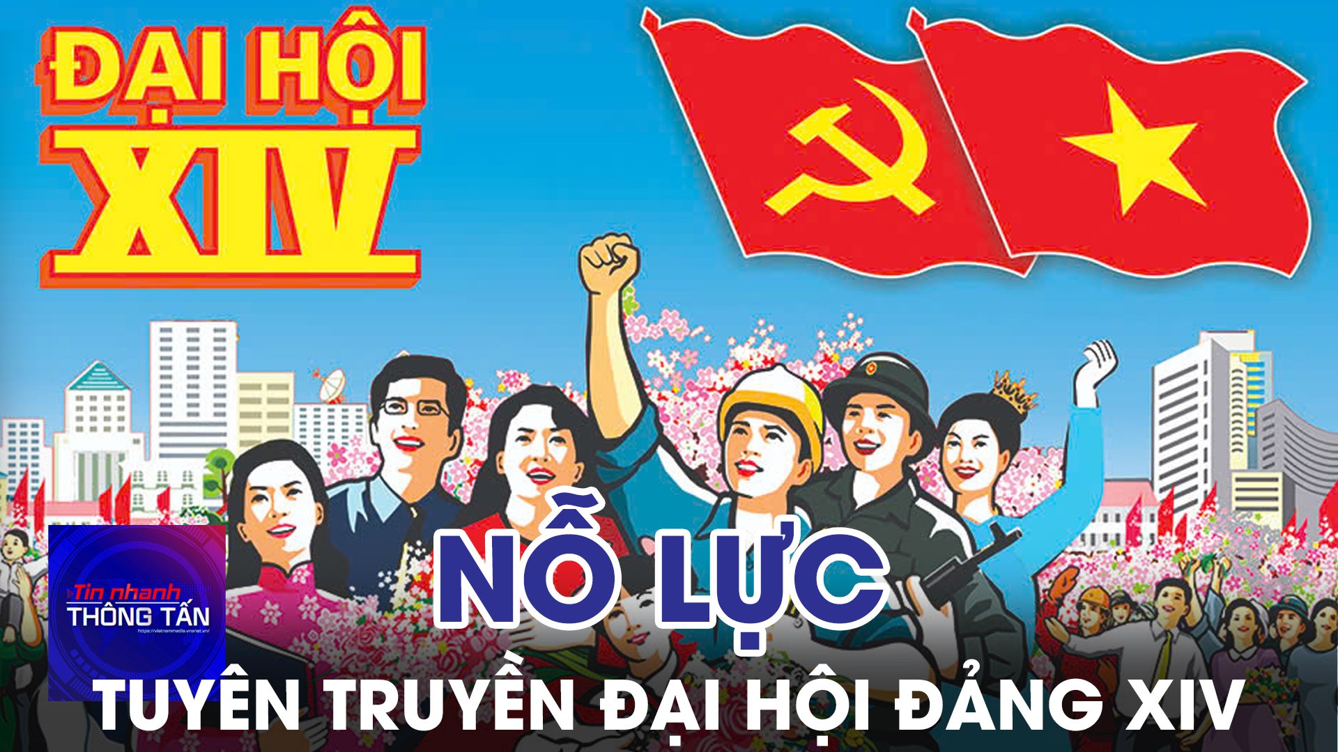 Nỗ lực tuyên truyền về Đại hội Đảng lần thứ XIV 