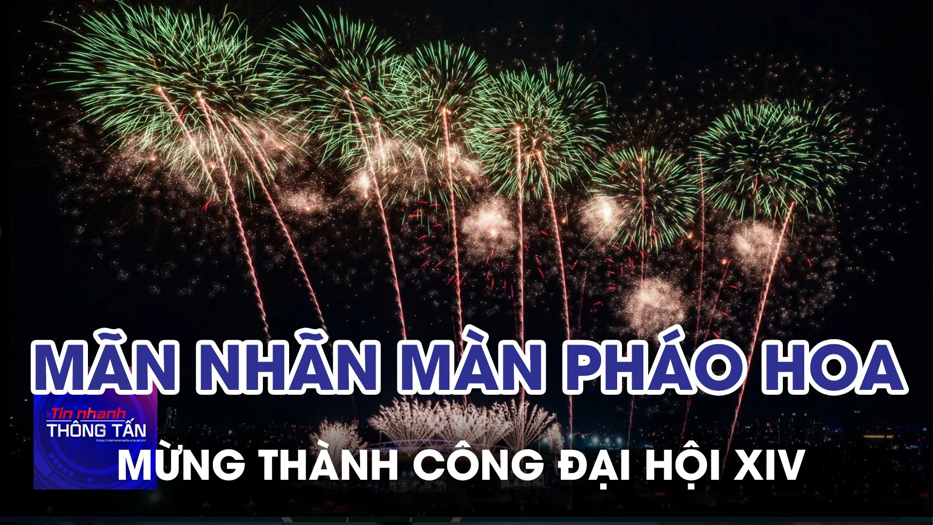 Mãn nhãn màn trình diễn pháo hoa chào mừng thành công Đại hội XIV của Đảng