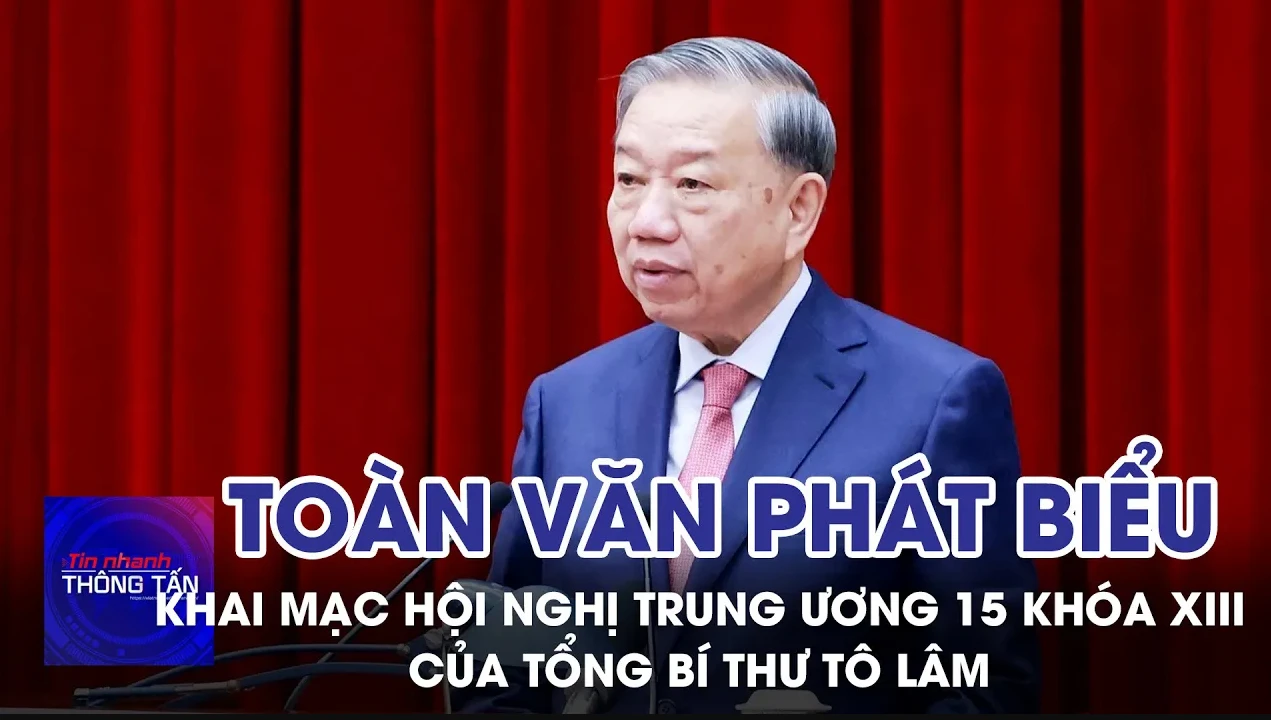 Toàn văn: Phát biểu khai mạc Hội nghị Trung ương 15 khóa XIII của Tổng Bí thư Tô Lâm