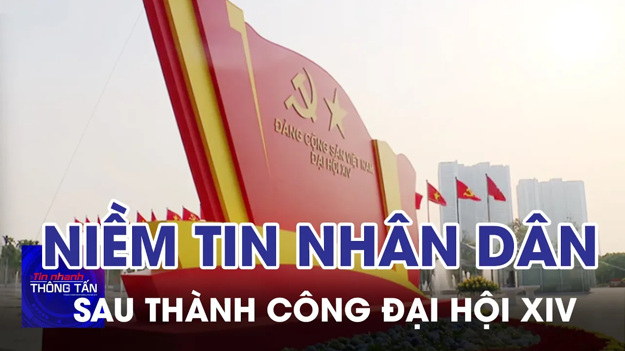 Niềm tin của nhân dân sau thành công Đại hội XIV của Đảng
