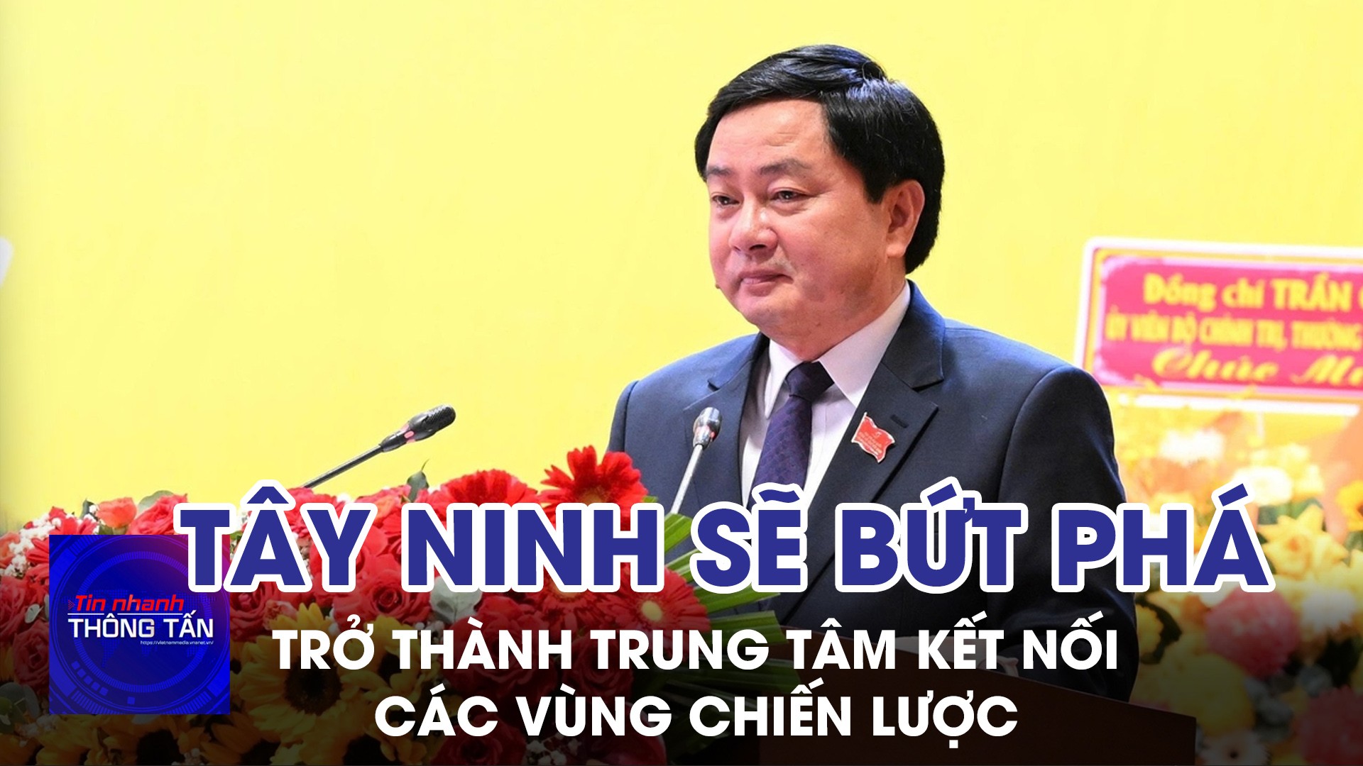 Tây Ninh sẽ bứt phá trở thành trung tâm kết nối các vùng chiến lược