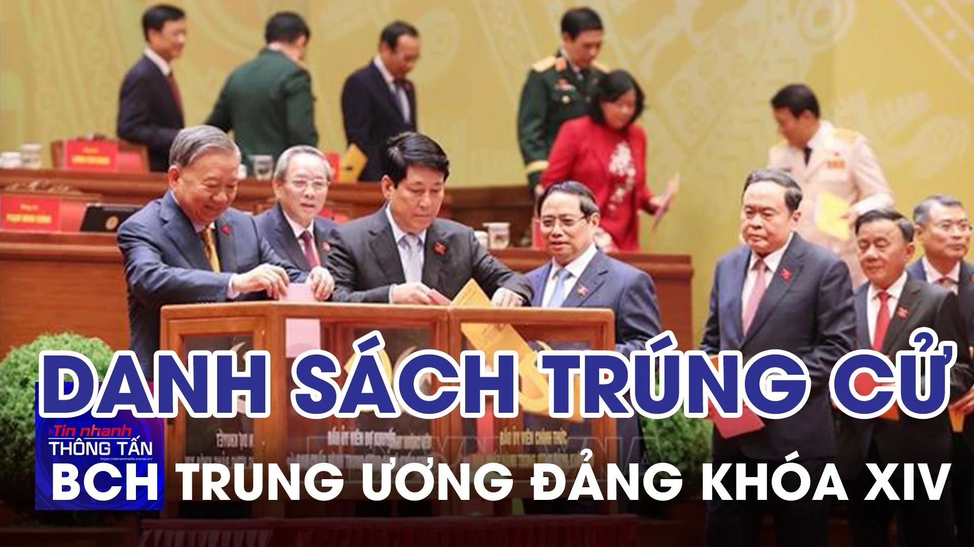 Danh sách trúng cử Ban Chấp hành Trung ương Đảng khóa XIV