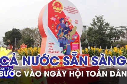 Cả nước sẵn sàng bước vào Ngày hội toàn dân