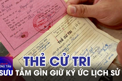 Sưu tầm thẻ cử tri – Gìn giữ ký ức lịch sử