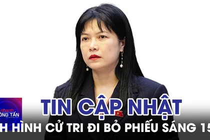 Cập nhật tình hình cử tri đi bỏ phiếu trong sáng 15/3