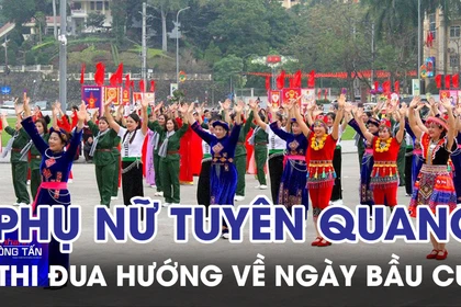 Phụ nữ Tuyên Quang thi đua hướng về ngày bầu cử 