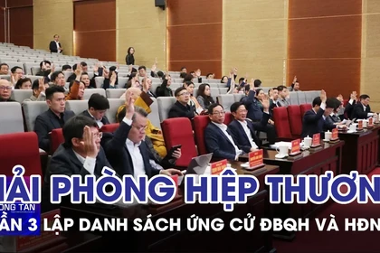 Hải Phòng hiệp thương lần ba danh sách ứng cử ĐBQH và HĐND 