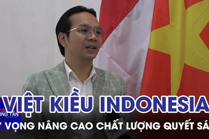 Việt kiều Indonesia kỳ vọng nâng cao chất lượng quyết sách trong giai đoạn mới 