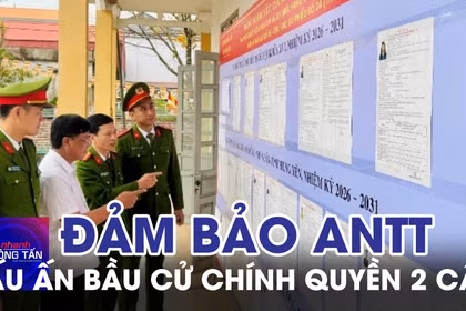 Công tác đảm bảo ANTT và dấu ấn bầu cử chính quyền 2 cấp 