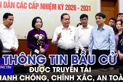 Thông tin bầu cử được truyền tải nhanh chóng, chính xác, an toàn 