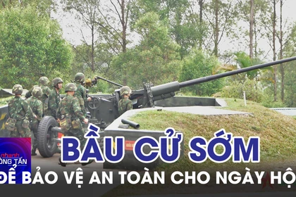 Bầu cử sớm để bảo vệ an toàn cho ngày hội non sông