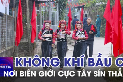 Không khí ngày bầu cử nơi biên giới cực Tây Sín Thầu 