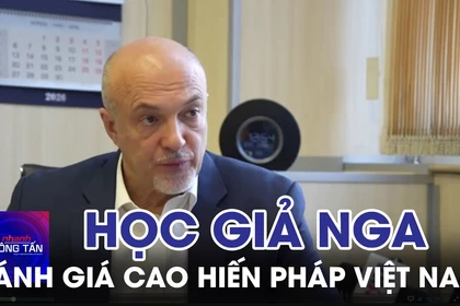 Nhà soạn thảo Hiến pháp Nga đánh giá cao Hiến pháp Việt Nam