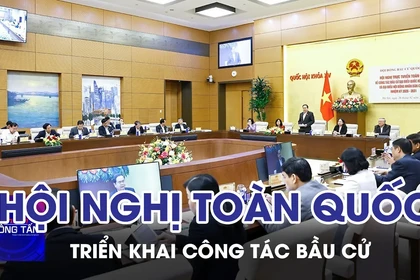 Hội nghị toàn quốc triển khai công tác bầu cử 